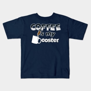 Coffee is my Booster Kids T-Shirt